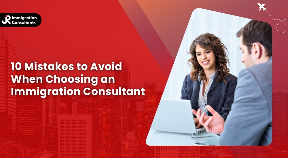 10 Mistakes to Avoid When Choosing an Immigration Consultant