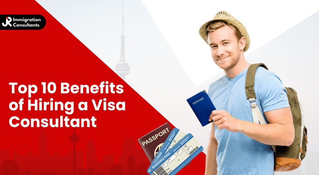 Top 10 Benefits of Hiring a Visa Consultant